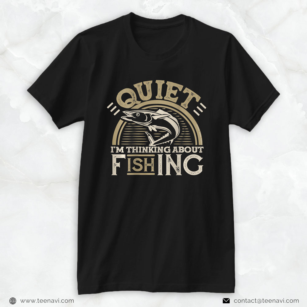Cool Fishing Shirt, On Back Funny Quiet I'm Thinking About Fishing Father's Day