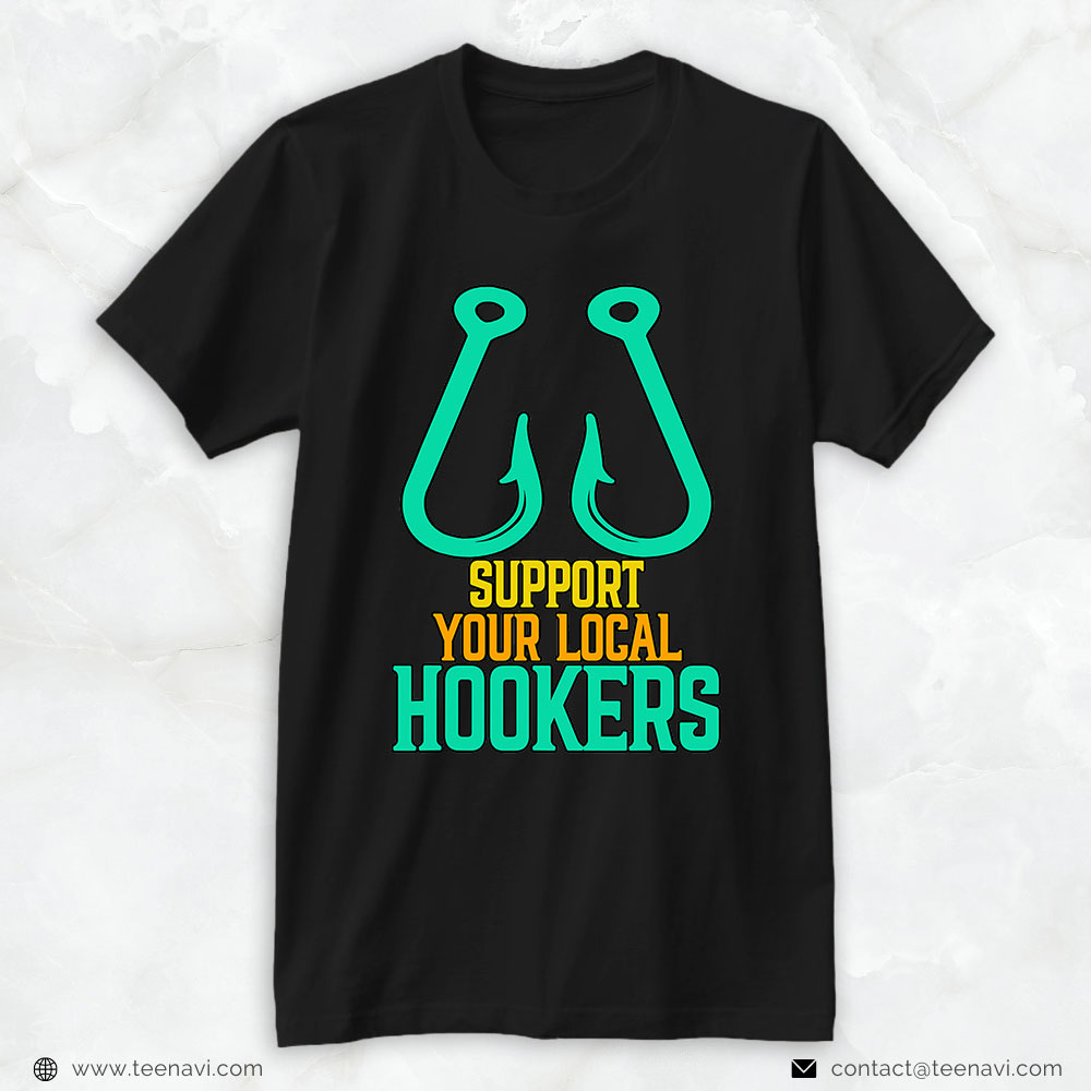 Funny Fishing Shirt, Support Your Local Hookers Fishing Fisherman