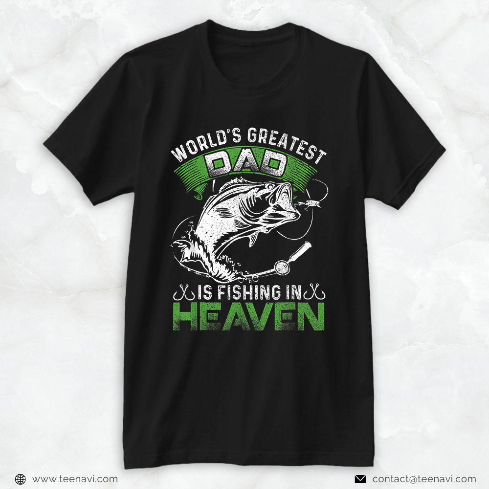 Fishing Shirt, The World's Greatest Dad Is Fishing In Heaven For Fisherman