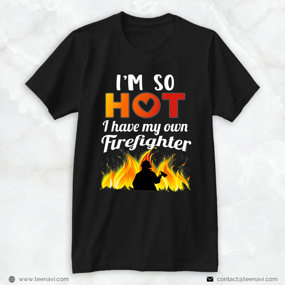 Firefigher Fire Axe Shirt, I'm So Hot I Have My Own Firefighter