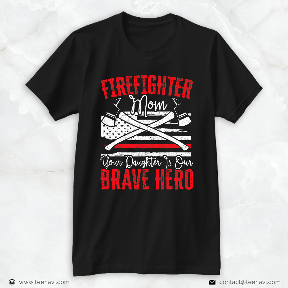 American Flag Axes Shirt, Firefighter Mom Your Daughter Is Our Brave Hero