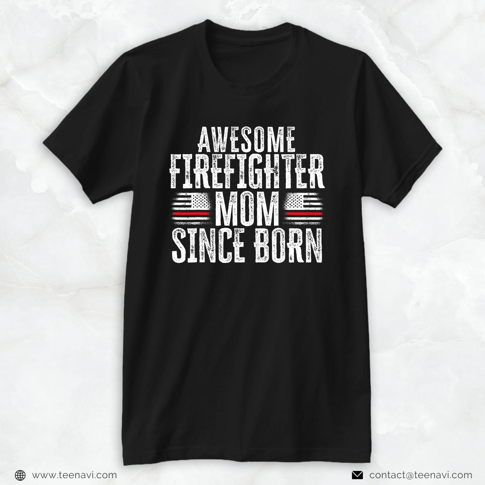 American Flag Shirt, Awesome Firefighter Mom Since Born