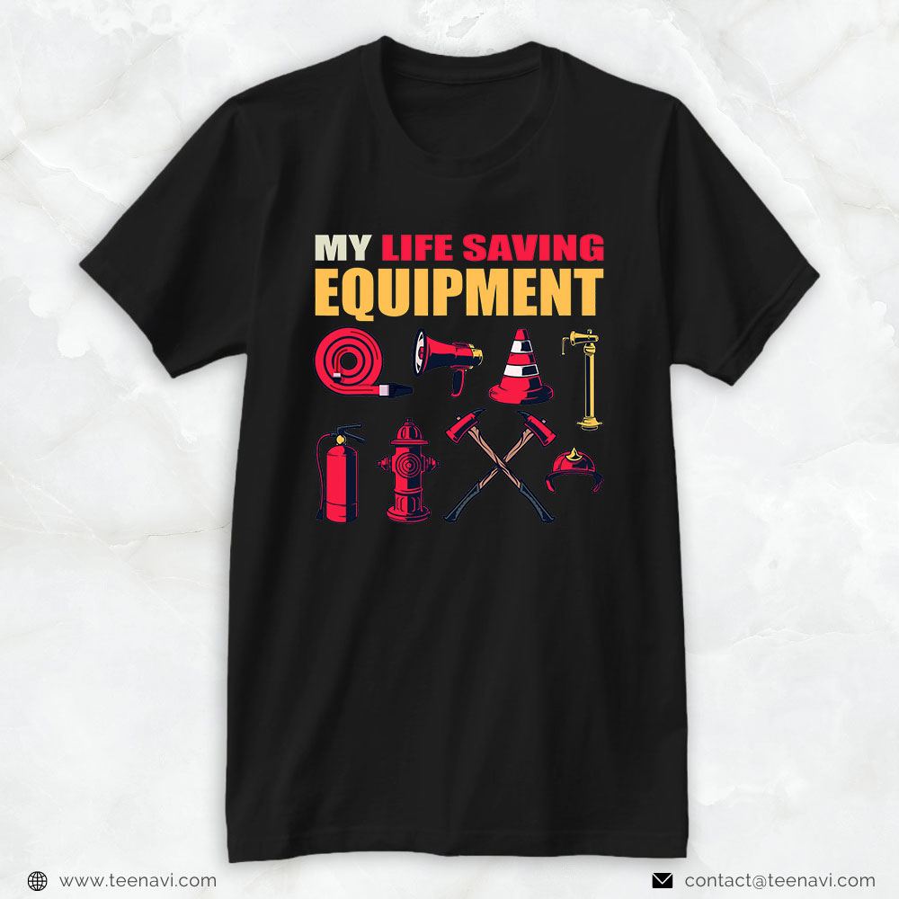Firefighter Equipment Shirt, My Life Saving Equipment Shirt