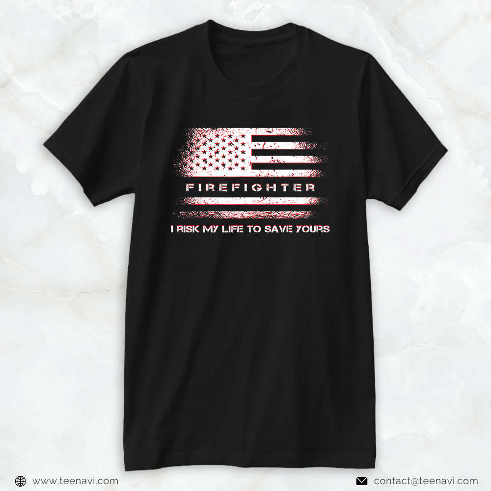 American Flag Shirt, Firefighter I Risk My Life To Save Yours