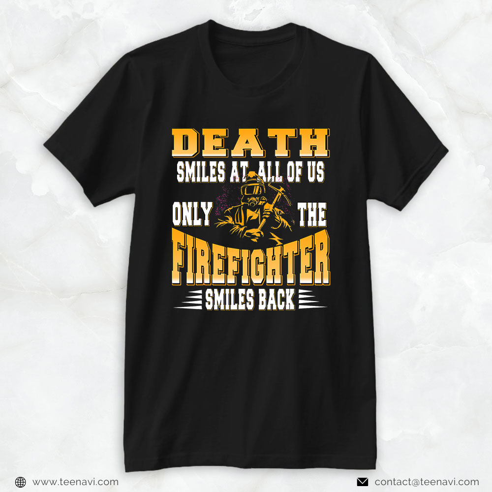 Firefighter Axe Shirt, Death Smiles At All Of Us Only Firefighter Smiles Back