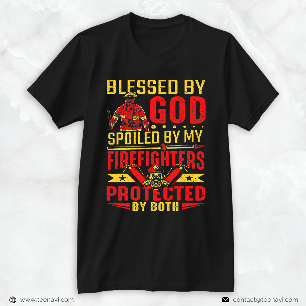 Fireman Shirt, Blessed By God Spoiled By My Firefighters Protected By Both