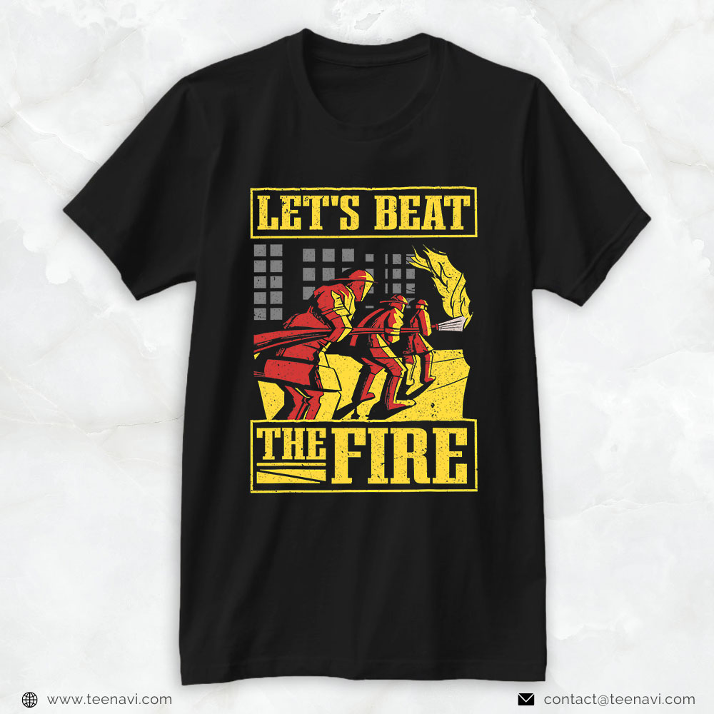 Firefighters Fire Hose Fire Burning Shirt, Let's Beat The Fire