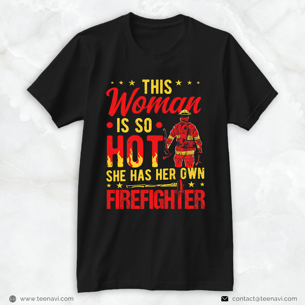 Fireman Wife Shirt, This Woman Is So Hot She Has Her Own Firefighter