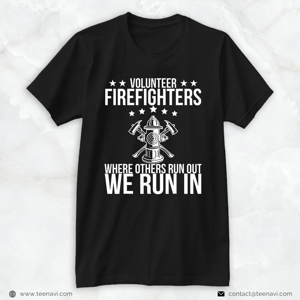Fire Hydrant Axes Shirt, Volunteer Firefighters Where Others Run Out We Run In