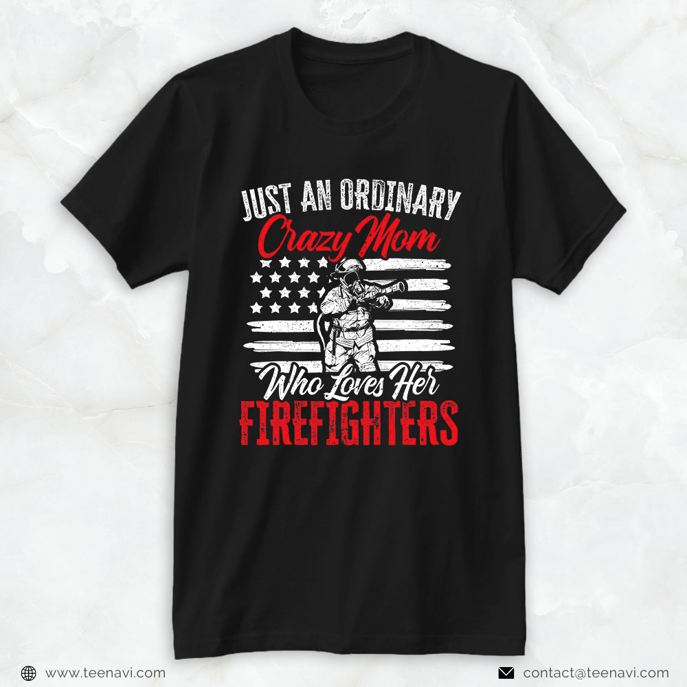 American Flag Shirt, Just An Ordinary Crazy Mom Who Loves Her Firefighters