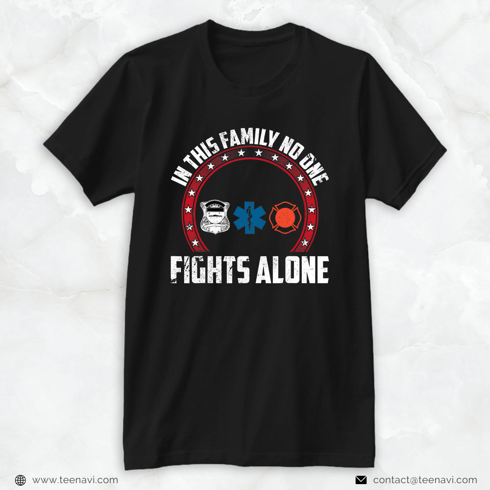EMT Fire Department Police Shirt, In This Family Nobody Fights Alone