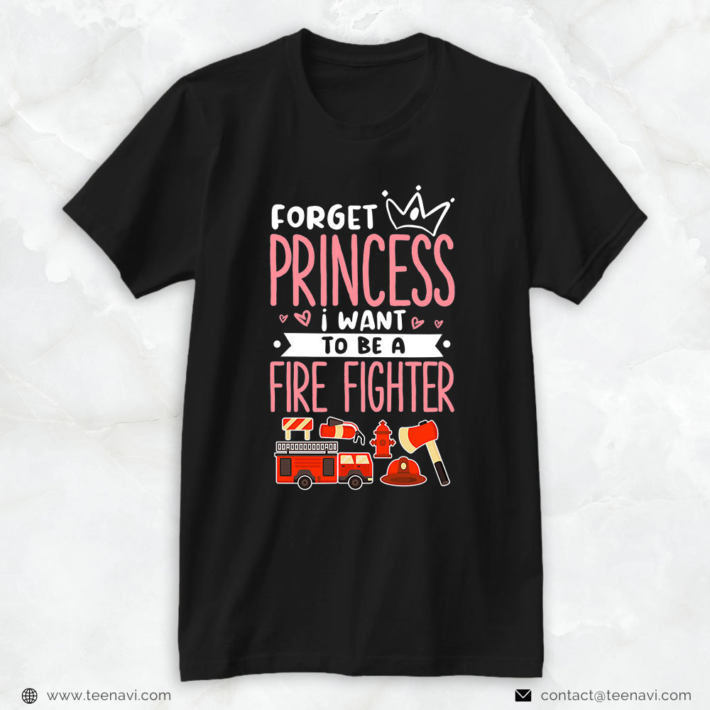 Firefighter's Equipment Shirt, Forget Princess I Want To Be A Firefighter