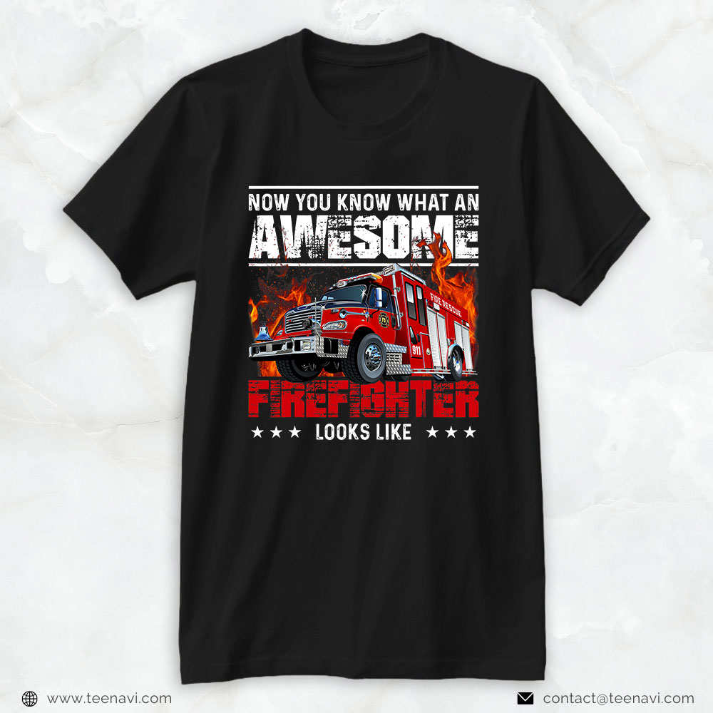 Fire Truck Shirt, Now You Know What An Awesome Firefighter Looks Like