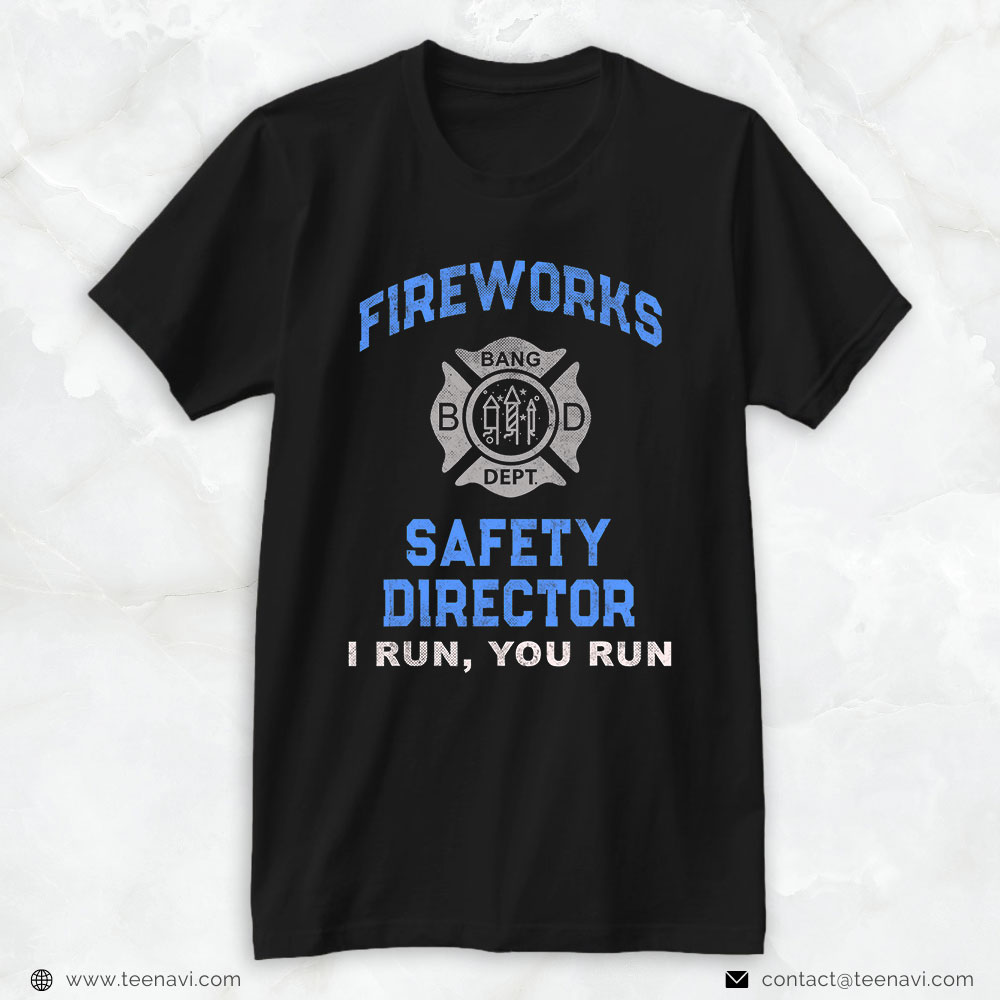 Funny Fire Dept Bang Dept Rockets Shirt, Fireworks Safety Director I Run You Run