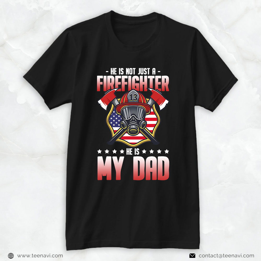 American Flag Helmet Mask Axes Shirt, He's Not Just A Firefighter He's My Dad