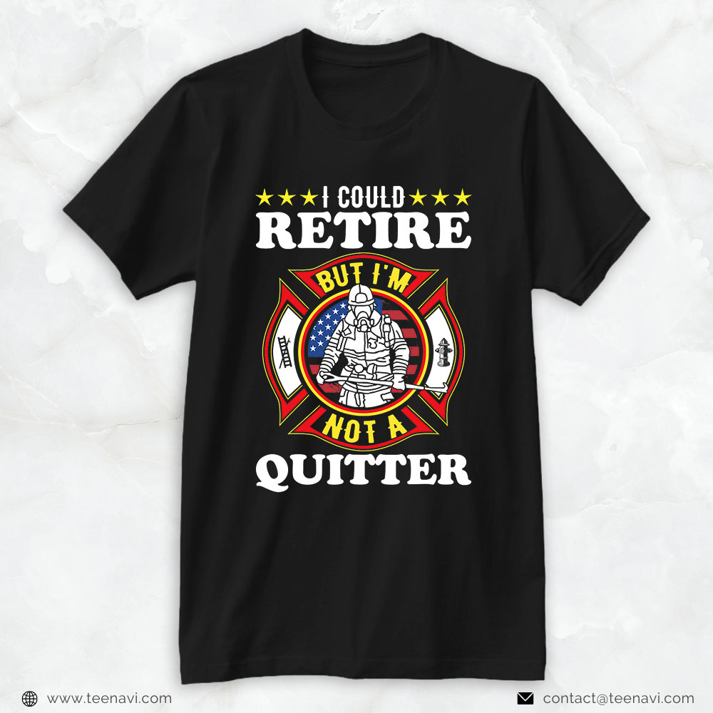 American Flag Fireman Axe Shirt, I Could Retire But I'm Not A Quitter