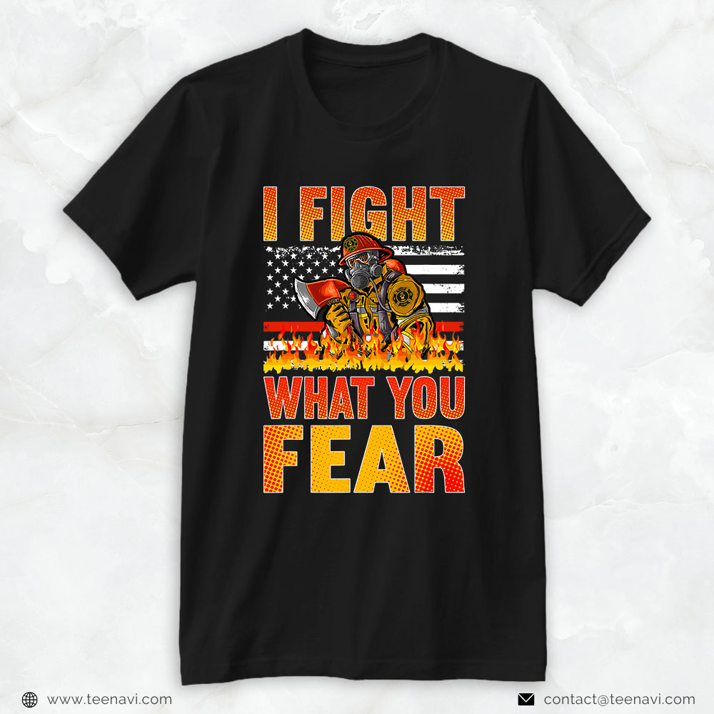 American Flag Fireman Axe Burning Fire Shirt, I Fight What You Fear