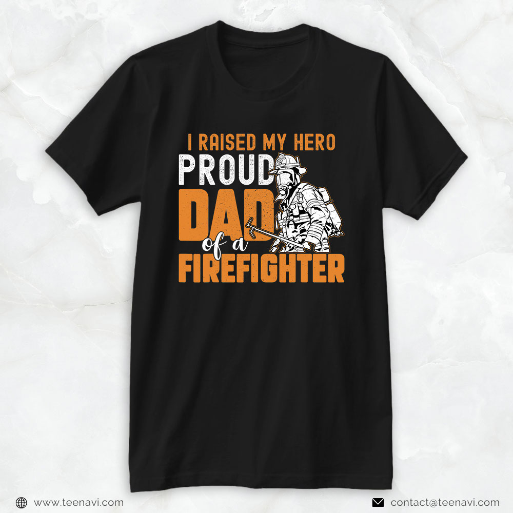 Fireman Axe Shirt, I Raised My Hero Proud Dad Of A Firefighter