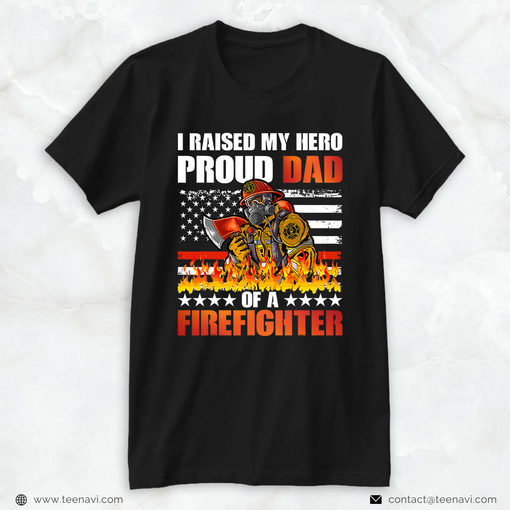American Flag Axe Burning Fire Shirt, I Raised My Hero Proud Dad Of A Firefighter