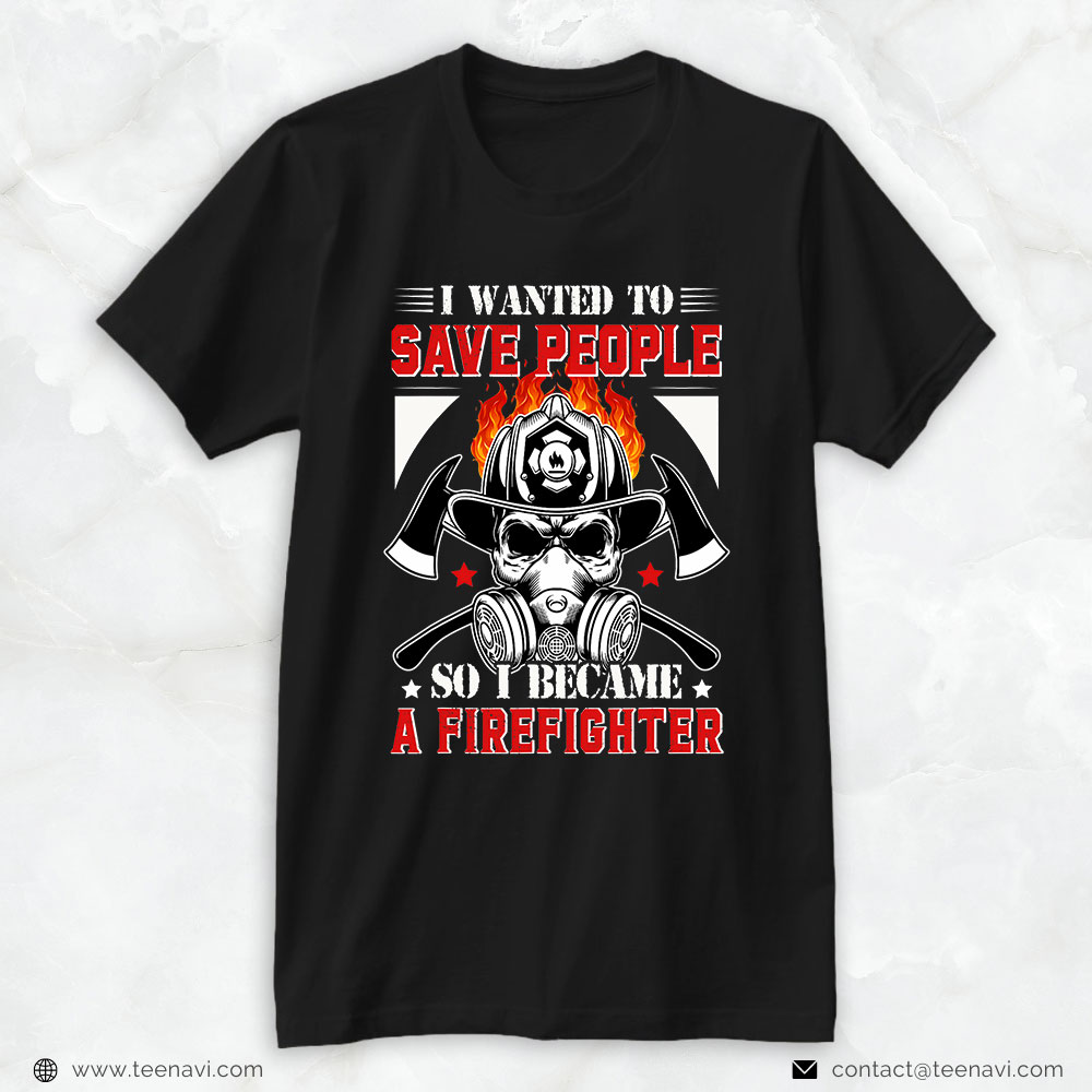 Skull Axes Helmet Mask Shirt, I Wanted To Save People So I Became A Firefighter