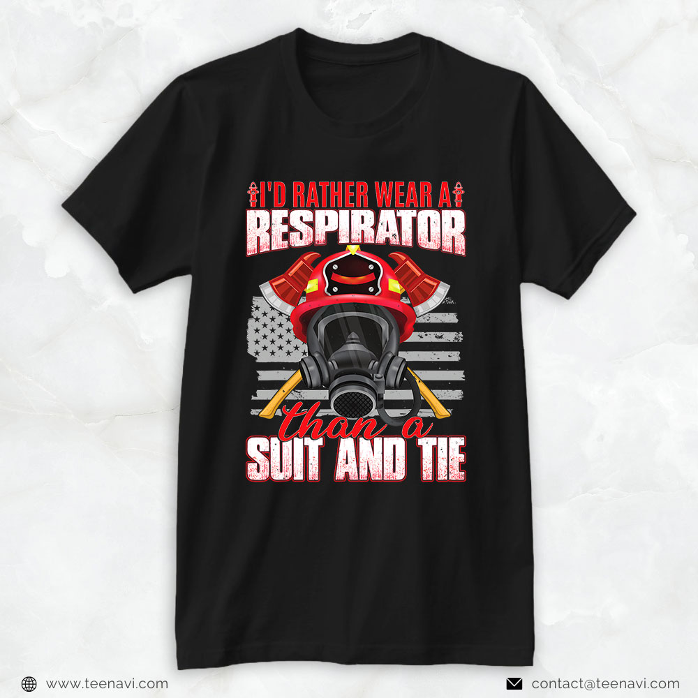Firefighter American Shirt, I'd Rather Wear A Respirator Than A Suit And Tie