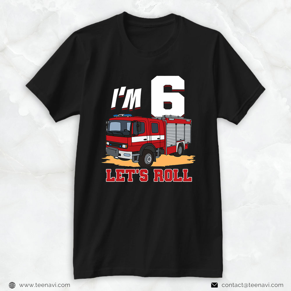 Firefighter Fire Truck Shirt, I'm 6 Let's Roll