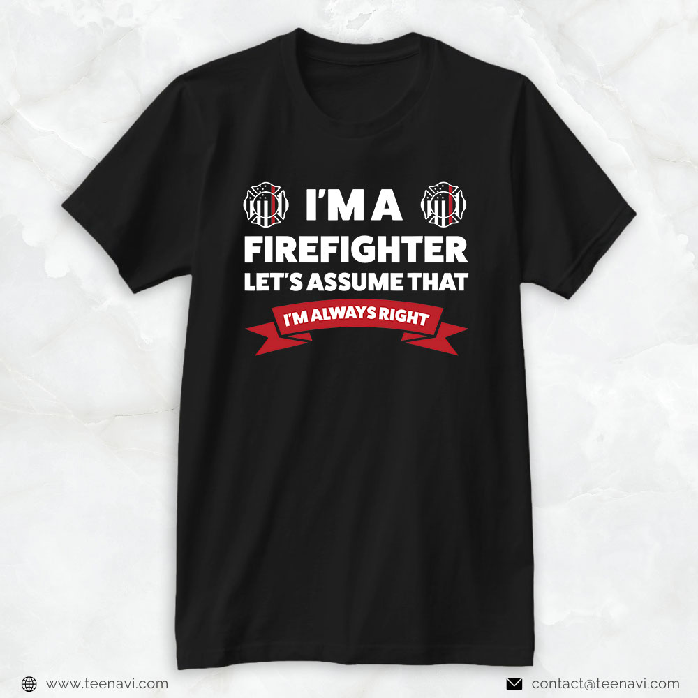 Firefighter American Shirt, I'm A Firefighter Let's Assume That I'm Always Right