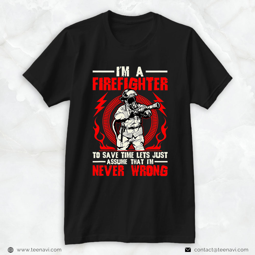 Firefighter Shirt, I'm A Firefighter To Save Time Let's Just Assume