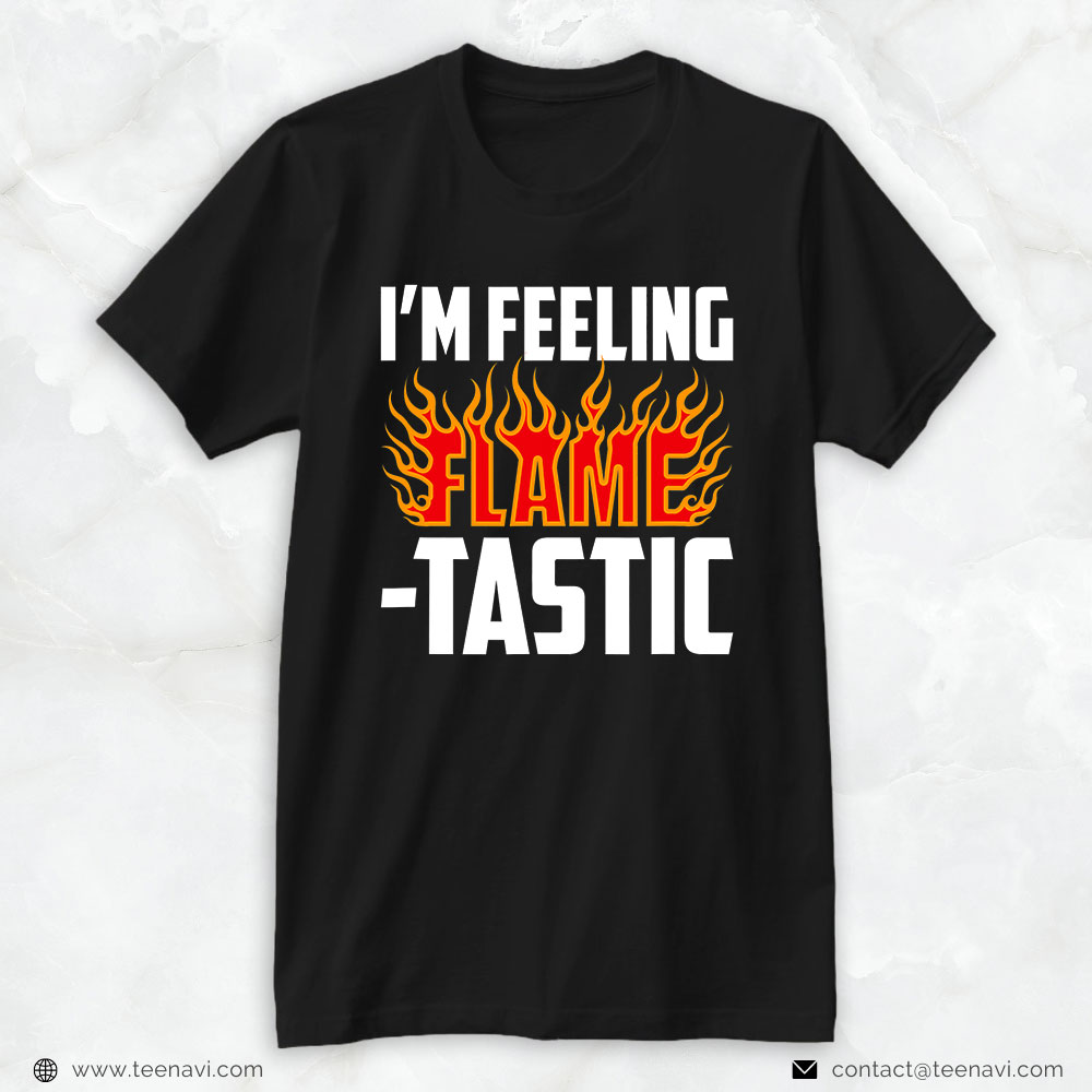 Firefighter Shirt, I'm Feeling Flame-tastic