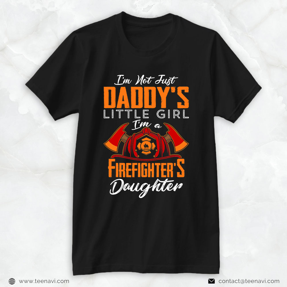 Firefighter Dad Shirt, I'm Not Just Daddy's Little Girl I'm A Firefighter's Daughter