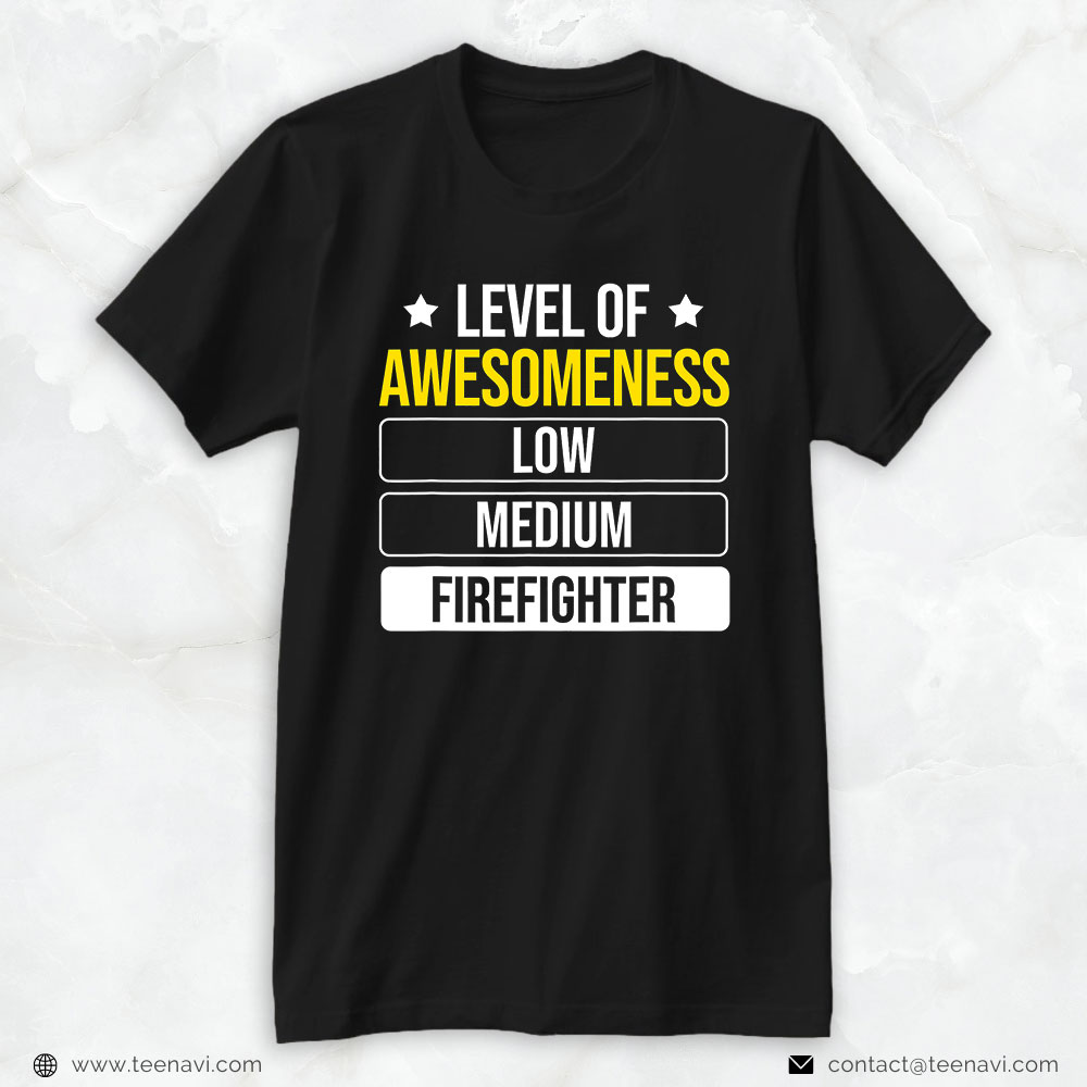 Firefighter Shirt, Level Of Awesomeness Low Medium Firefighter