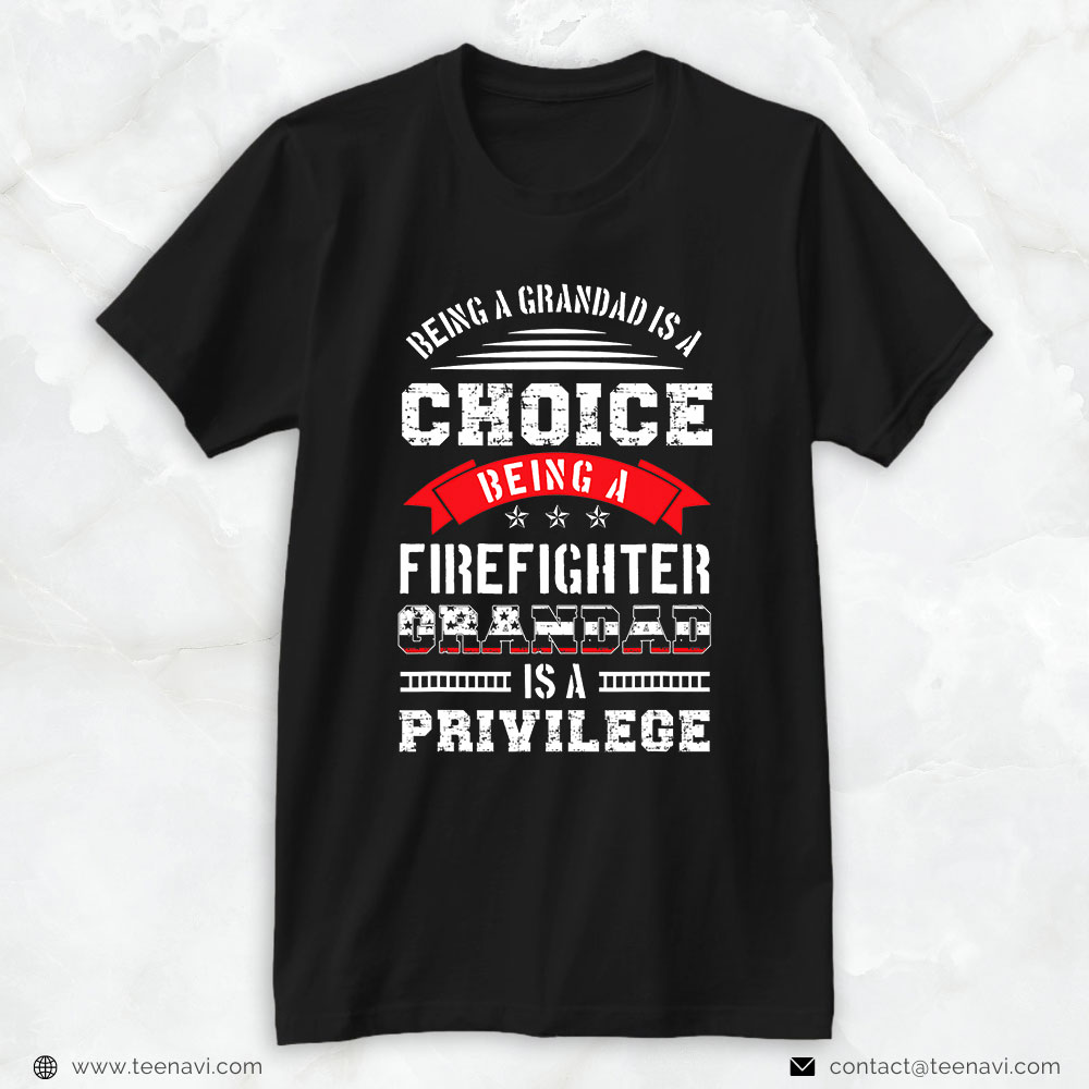 Firefighter Grandad Shirt, Being A Grandad Is A Choice