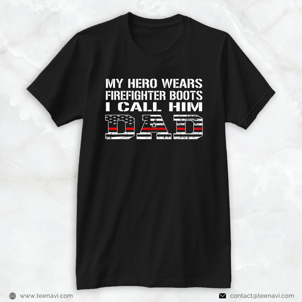 Firefighter Dad Shirt, My Hero Wears Firefighter Boots I Call Him Dad