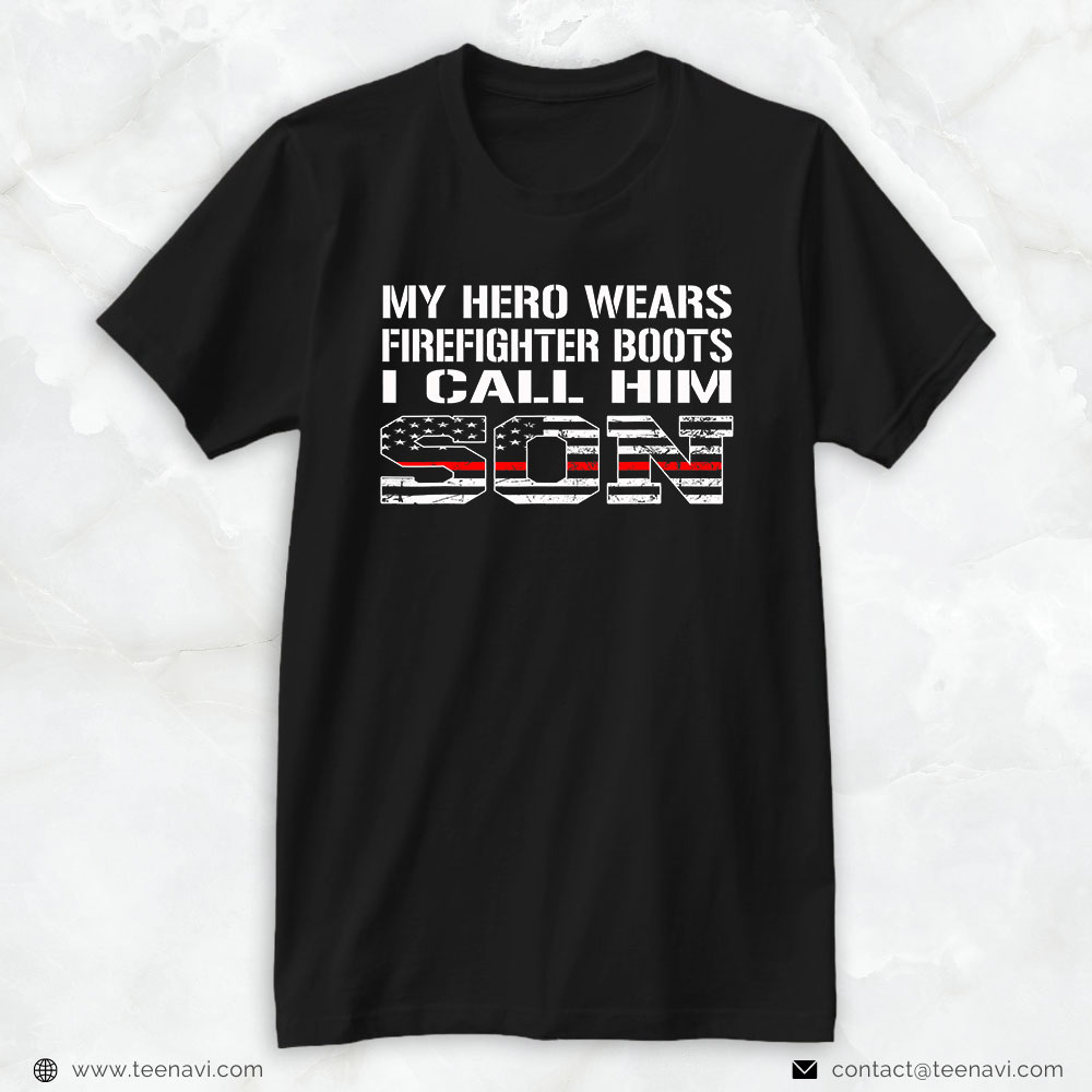 Firefighter Son Shirt, My Hero Wears Firefighter Boots I Call Him Son