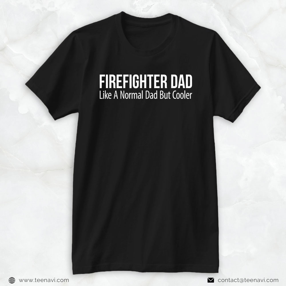 Firefighter Dad Shirt, Firefighter Dad Like A Normal Dad But Cooler