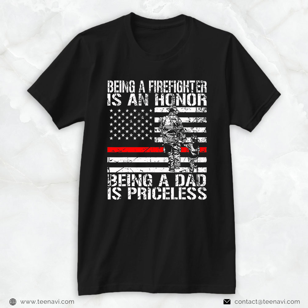 Firefighter Dad Shirt, Being A Firefighter Is An Honor Being A Dad Is Priceless