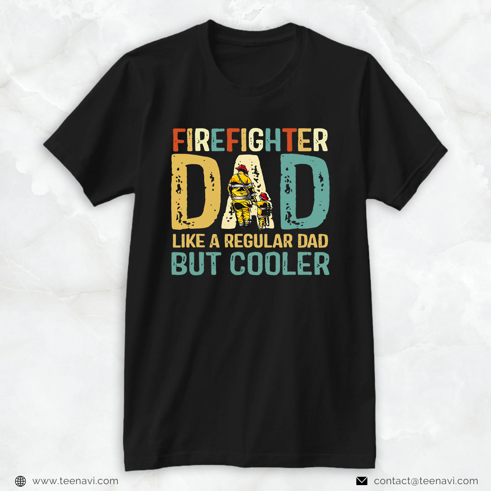 Firefighter Dad Shirt, Firefighter Dad Like A Regular Dad But Cooler
