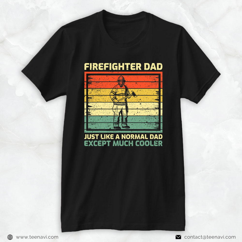 Fireman Dad Vintage Shirt, Firefighter Dad Just Like A Normal Dad Except Much Cooler