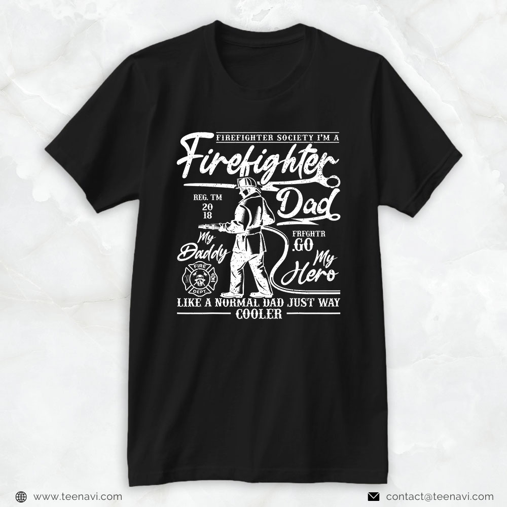 Firefighter Dad Shirt, Firefighter Society I'm A Firefighter Like A Normal Dad