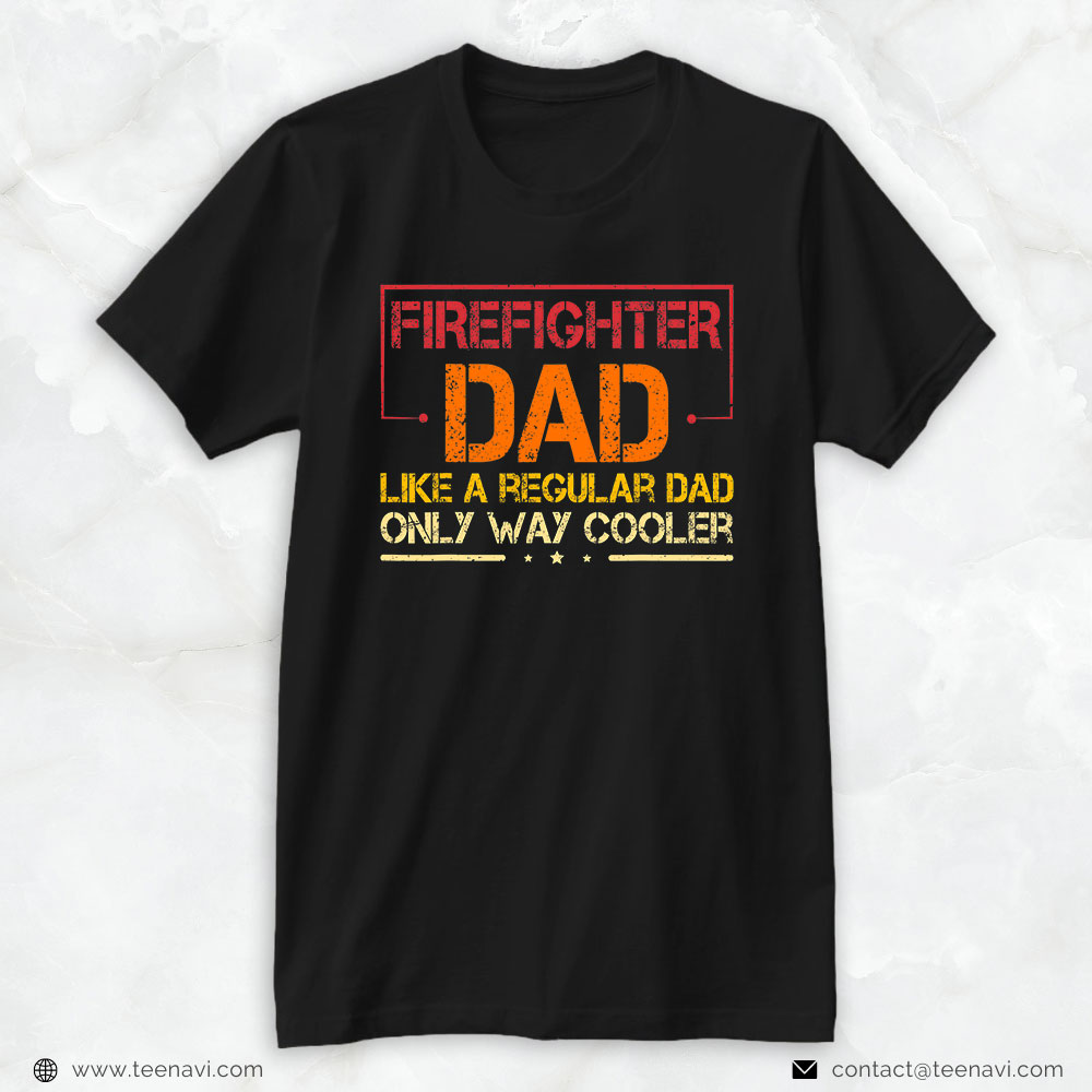 Funny Firefighter Daddy Shirt, Firefighter Dad Like A Regular Dad Only Way Cooler