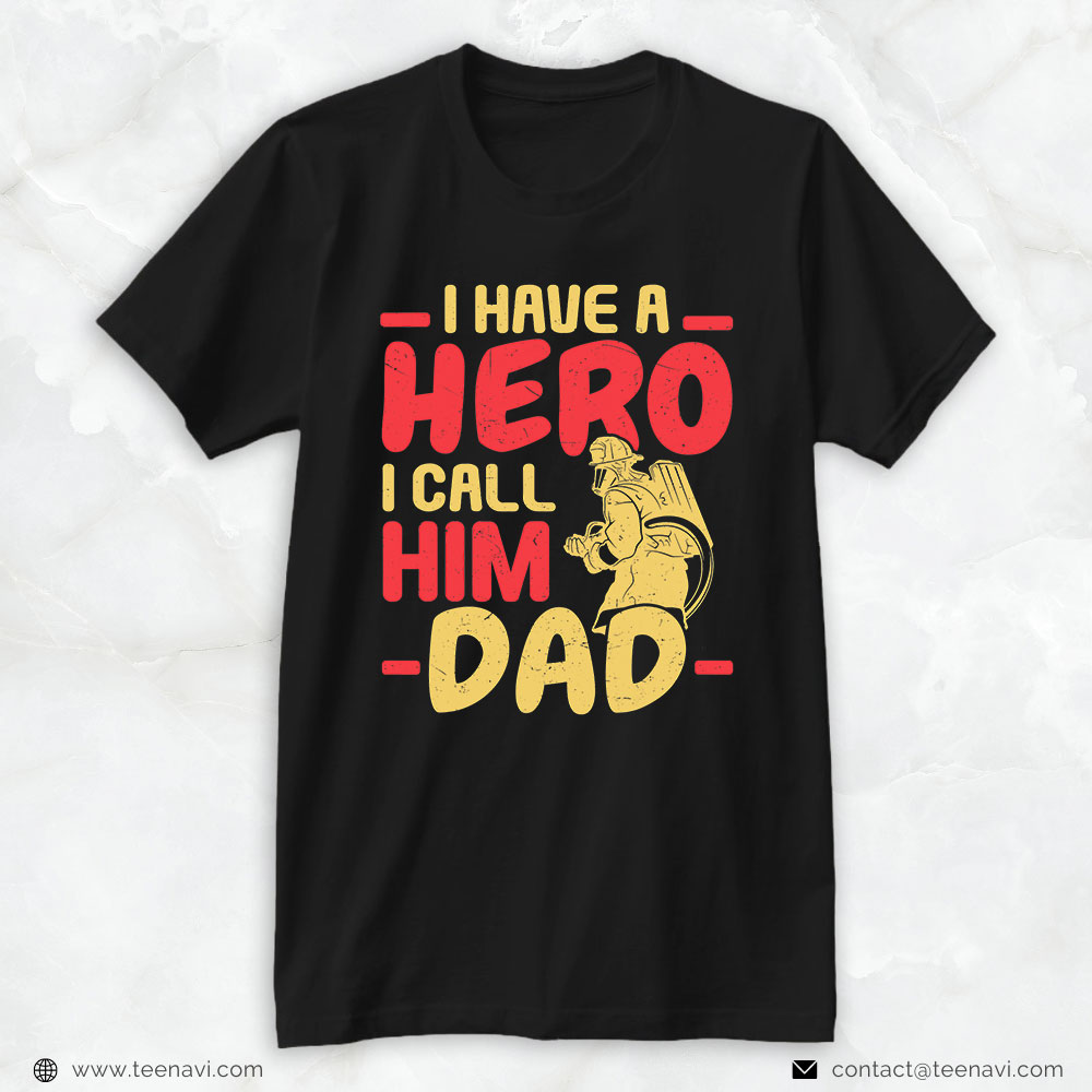 Firefighter Dad Shirt, I Have A Hero I Call Him Dad