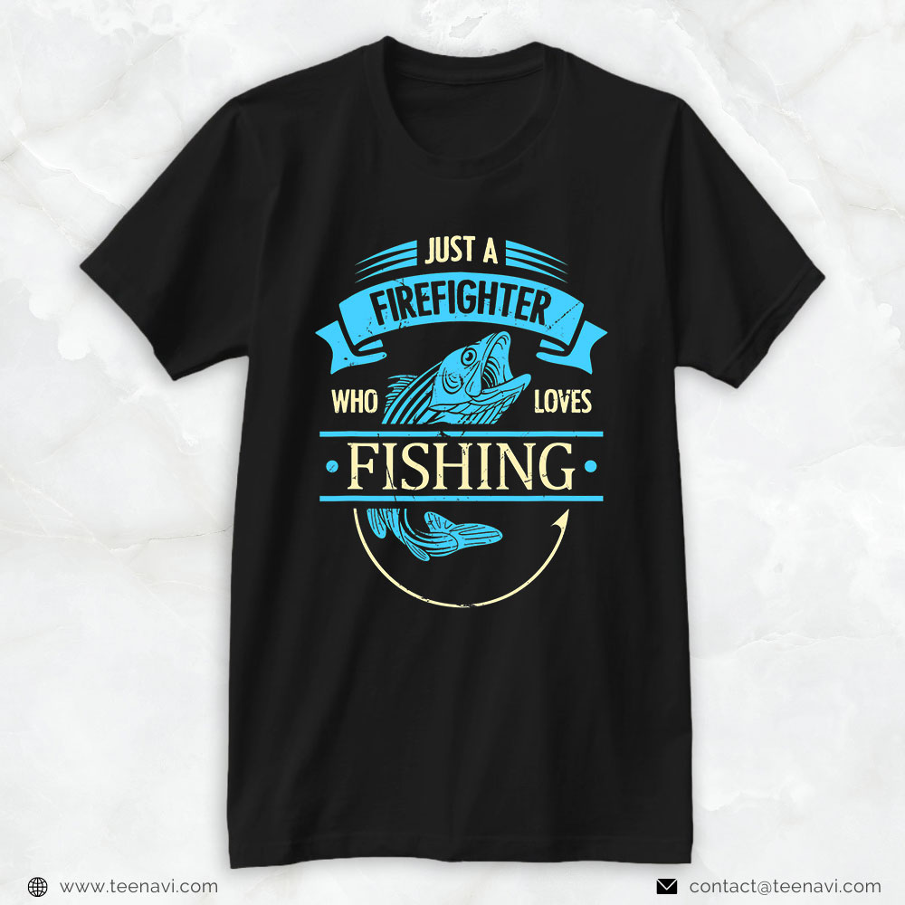Firefighter Shirt, Just A Firefighter Who Loves Fishing
