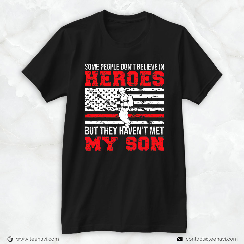 Firefighter Son Shirt, Some People Don’t Believe In Heroes