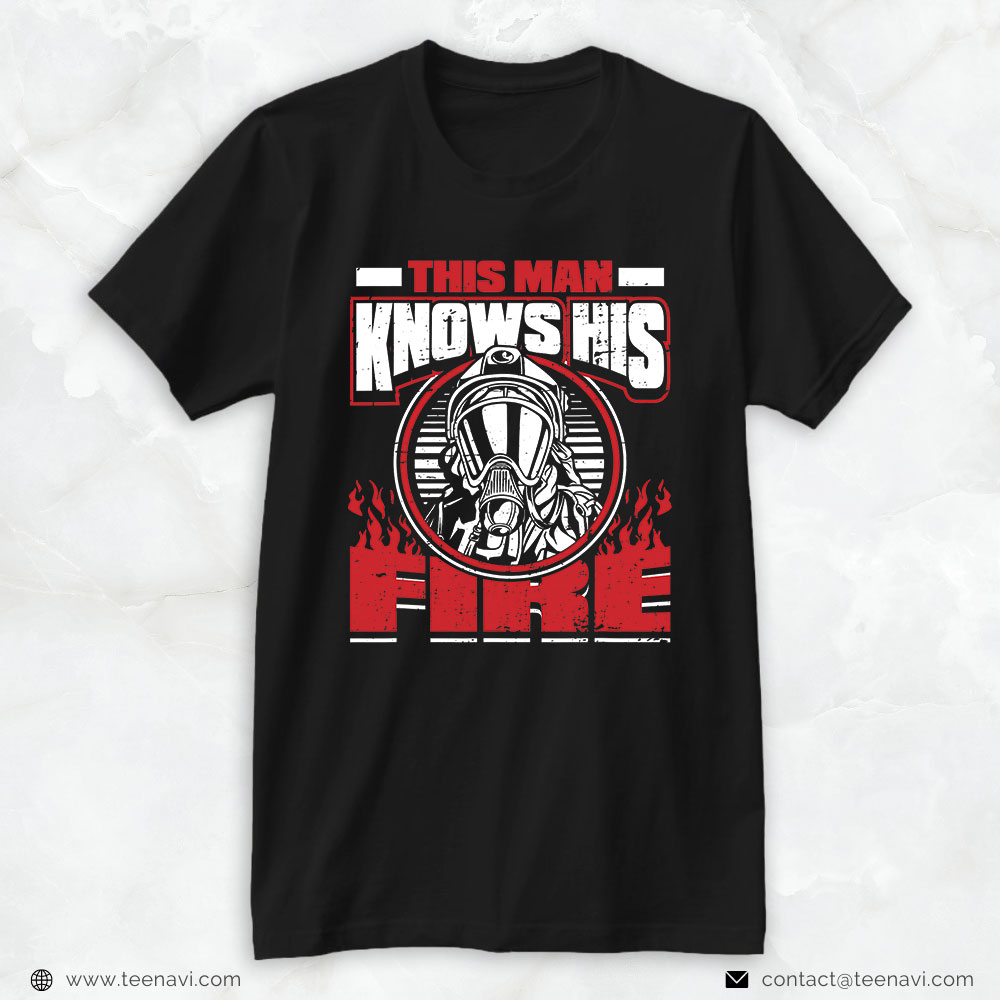 Firefighter Shirt, This Man Knows His Fire