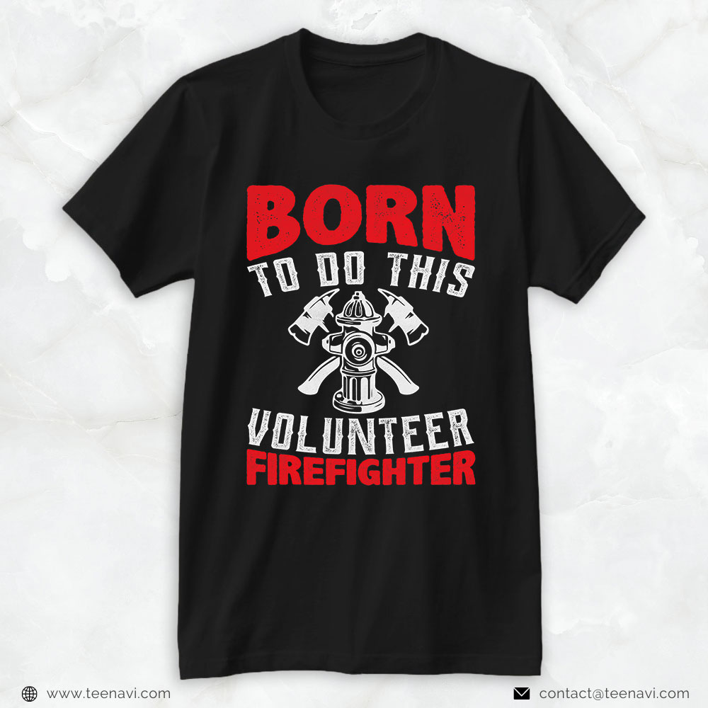 Firefighter Shirt, Born To Do This Volunteer Firefighter