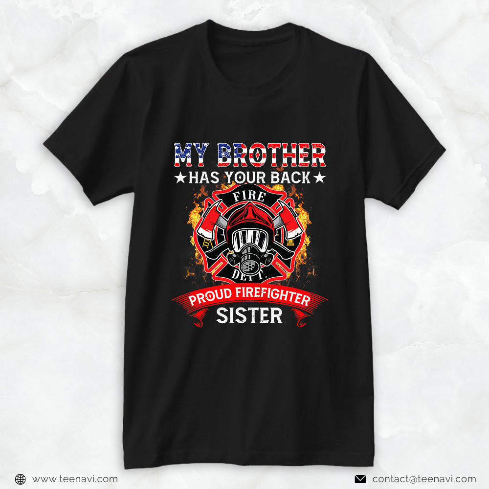 Firefighter Sister Shirt, My Brother Has Your Back Proud Firefighter Sister