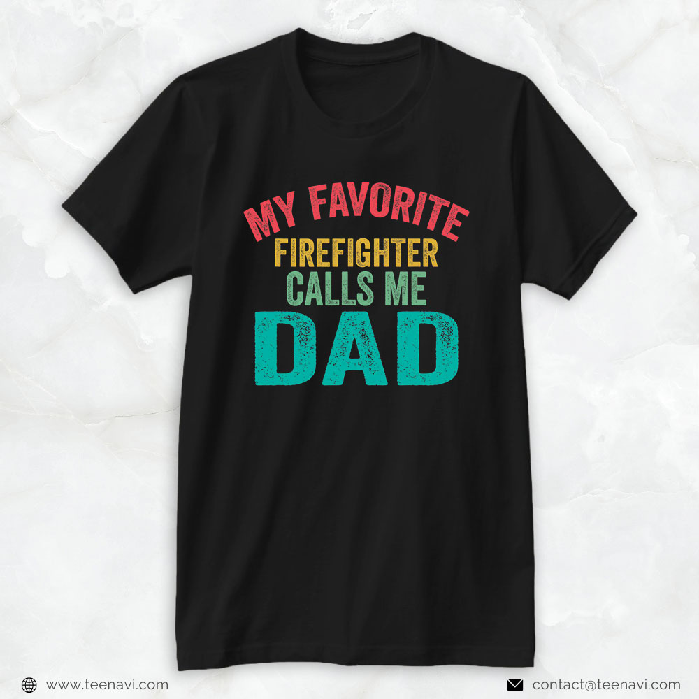 Fireman Dad Shirt, My Favorite Firefighter Calls Me Dad