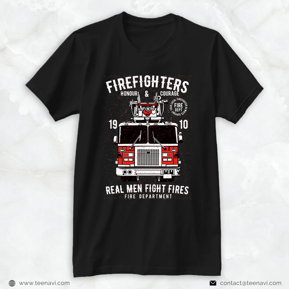 Firefighter Shirt, Firefighters Honour & Courage Real Men Fight Fires Fire Department