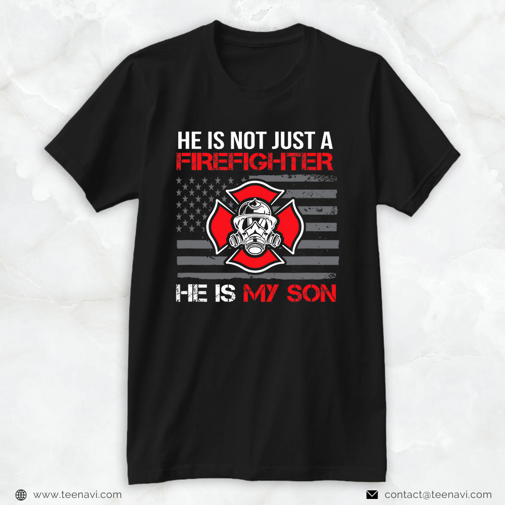 Firefighter Son Shirt, He Is Not Just A Firefighter He Is My Son