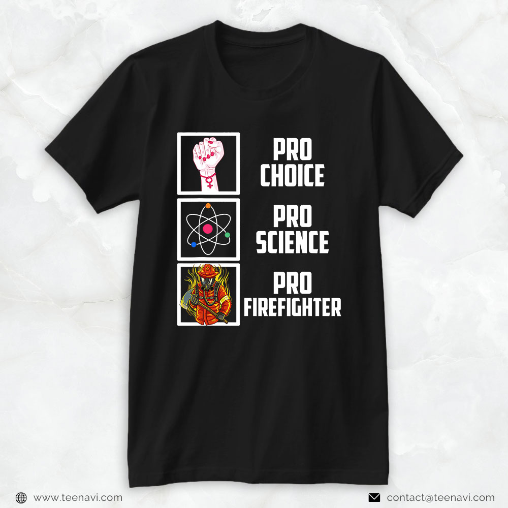 Firefighter Shirt, Pro Choice Pro Science Pro Firefighter